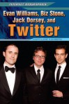 Evan Williams, Biz Stone, Jack Dorsey, and Twitter - Mary-Lane Kamberg