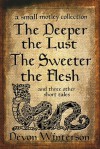 The Deeper the Lust, The Sweeter the Flesh, and three other tales: a small motley collection - Devon Winterson