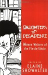 Daughters Of Decadence: Women Writers Of The Fin-De-Siecle - Elaine Showalter