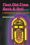 That Old-Time Rock & Roll: A Chronicle of an Era, 1954-63 - Richard Aquila