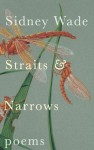 Straits & Narrows: Poems (Karen & Michael Braziller Books) - Sidney Wade