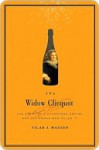 The Widow Clicquot - Tilar J. Mazzeo