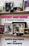 Woody And Nord: A Football Friendship - Gareth Southgate, David Walsh, Andy Woodman