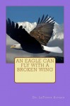 An Eagle Can Fly With A Broken Wing - LaTonya Altman, Michael McCain