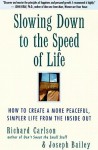 Slowing Down to the Speed of Life: How to Create a Peaceful, Simpler Life F - Richard Carlson