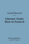 Literary Taste: How to Form It (Barnes & Noble Digital Library) - Arnold Bennett