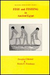 Fish and Fishing in Ancient Egypt - Douglas J. Brewer, Renee F. Friedman