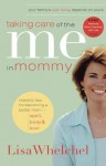 Taking Care of the Me in Mommy: Becoming a Better Mom: Spirit, Body & Soul - Lisa Whelchel