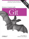 Version Control with Git: Powerful Tools and Techniques for Collaborative Software Development - Jon Loeliger, Matthew McCullough
