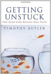 Getting Unstuck: How Dead Ends Become New Paths - Timothy Butler