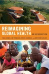 Reimagining Global Health: An Introduction - Paul Farmer, Arthur Kleinman, Jim Kim, Matthew Basilico