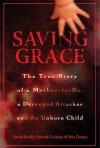 Saving Grace: The True Story of a Mother-to-be, a Deranged Attacker, and an Unborn Child - Sarah Brady, Patrick Crowley, Eric Deters