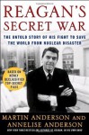 Reagan's Secret War: The Untold Story of His Fight to Save the World from Nuclear Disaster - Martin Anderson, Annelise Anderson