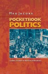 Pocketbook Politics: Economic Citizenship in Twentieth-Century America - Meg Jacobs