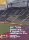 Sport Facility Management: Organizing Events and Mitigrating Risks - Rob Ammon, Richard M. Southall, David A. Blair