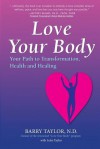 Love Your Body: Your Path to Transformation, Health, and Healing - Barry Taylor