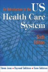 An Introduction to the U.S. Health Care System - Steven Jonas, Karen Goldsteen, Raymond L. Goldsteen