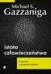 Istota człowieczeństwa - Michael S. Gazzaniga