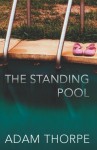 The Standing Pool - Adam Thorpe