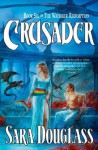 Crusader (Wayfarer Redemption, #6) - Sara Douglass