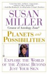 Planets and Possibilities: Explore the World of the Zodiac Beyond Just Your Sign - Susan Miller