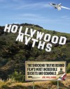 Hollywood Myths: The Shocking Truths Behind Film's Most Incredible Secrets and Scandals - Joe Williams