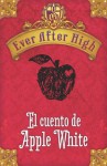 Ever After High. El cuento de Apple White (Spanish Edition) - Shannon Hale