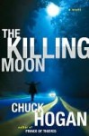 The Killing Moon: A Novel - Chuck Hogan