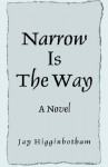 Narrow Is the Way - jay higginbotham