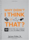 Why Didn't I Think of That?: 101 Inventions that Changed the World by Hardly Trying - Anthony Rubino Jr.