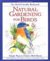 Natural Gardening for Birds: Simple Ways to Create a Bird Haven - Julie Zickefoose