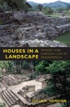 Houses in a Landscape: Memory and Everyday Life in Mesoamerica - Julia A. Hendon