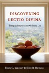 Discovering Lectio Divina: Bringing Scripture into Ordinary Life - Evan B. Howard, James C. Wilhoit