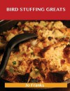 Bird Stuffing Greats: Delicious Bird Stuffing Recipes, the Top 93 Bird Stuffing Recipes - Jo Franks