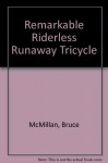 The Remarkable Riderless Runaway Tricycle - Bruce McMillan