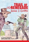 Trail of the Renegade: A Texas Ranger Jim Blawcyzk Story - James Griffin