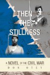 Then the Stillness: A Novel of the Civil War - Don Otey