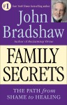 Family Secrets: The Path to Self-Acceptance and Reunion - John Bradshaw