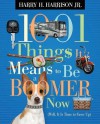 1001 Things It Means to Be a Boomer Now: Well, It Is Time to Grow Up - Harry H. Harrison Jr.