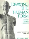 Drawing the Human Form: Methods, Sources, Concepts: A Guide to Drawing from Life - Heather Berry