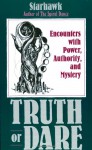 Truth or Dare: Encounters with Power, Authority, and Mystery - Starhawk