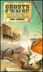 Ghosts of the old west : desert spirits, haunted cabins, lost trails, and other strange encounters - Earl Murray