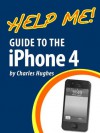 Help Me! Guide to the iPhone 4: Step-by-Step User Guide for the Fourth Generation iPhone - Charles Hughes