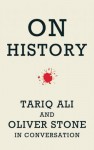 On History: Tariq Ali and Oliver Stone in Conversation - Oliver Stone, Tariq Ali