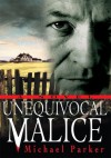 UNEQUIVOCAL MALICE: A Novel - Michael Parker