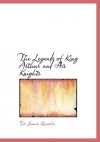 The Legends of King Arthur and His Knights - James Knowles