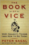 The Book of Vice: Very Naughty Things (and How to Do Them) - Peter Sagal