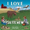 I Love Saskatchewan - Kelly-Anne Riess, Brenda Jones, Kelly-Anne Riess, Remie Geoffroi