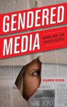 Gendered Media: Women, Men and Identity Politics - Karen Ross