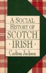 A Social History of the Scotch-Irish - Carlton Jackson